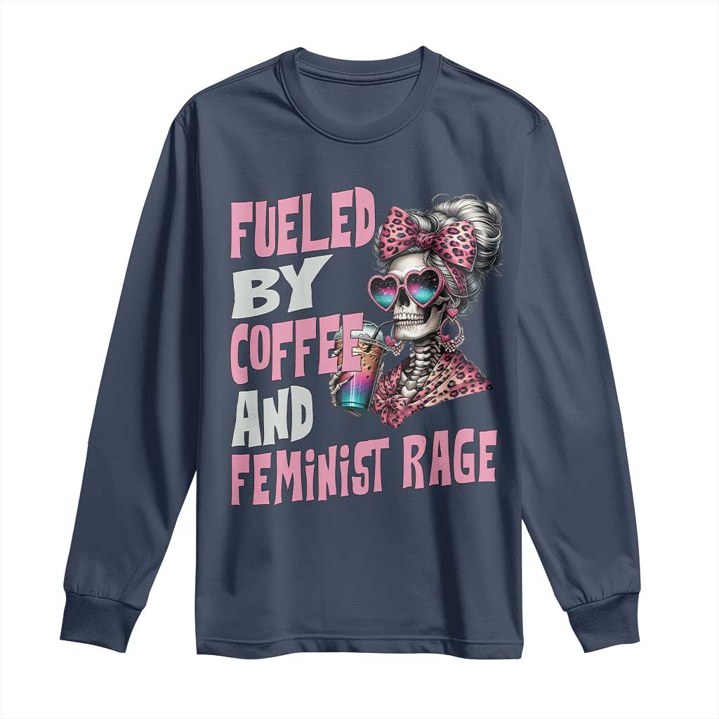 Fueled By Coffee And Feminist Rage Long Sleeve Shirt Feminism Coffee Lovers