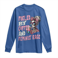 Fueled By Coffee And Feminist Rage Long Sleeve Shirt Feminism Coffee Lovers