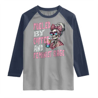 Fueled By Coffee And Feminist Rage Raglan Shirt Feminism Coffee Lovers