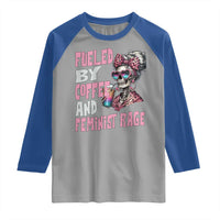 Fueled By Coffee And Feminist Rage Raglan Shirt Feminism Coffee Lovers