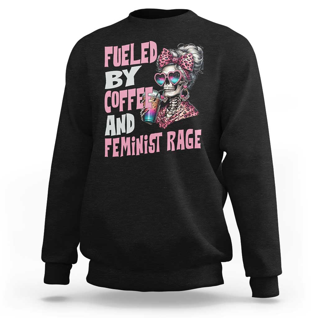 Fueled By Coffee And Feminist Rage Sweatshirt Feminism Coffee Lovers
