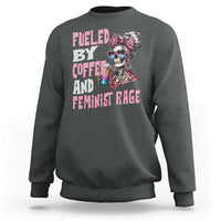 Fueled By Coffee And Feminist Rage Sweatshirt Feminism Coffee Lovers