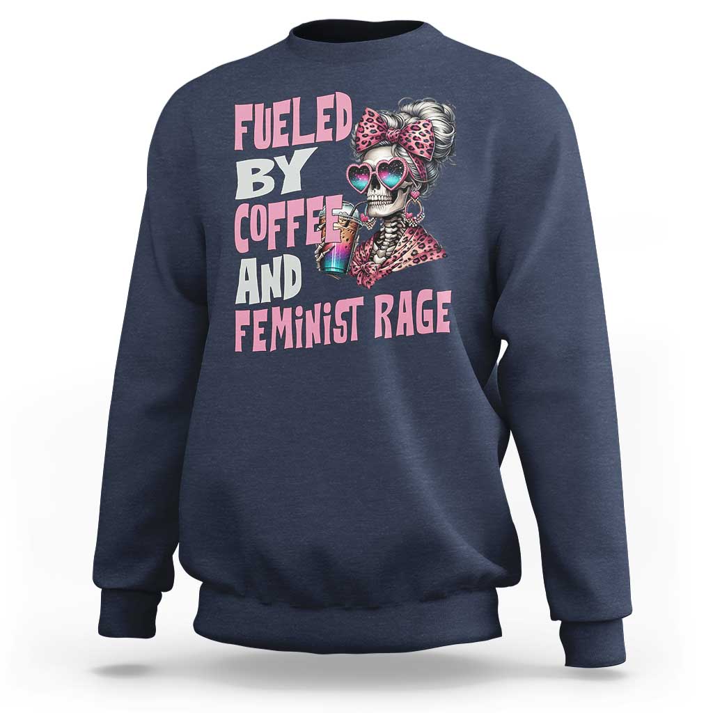 Fueled By Coffee And Feminist Rage Sweatshirt Feminism Coffee Lovers