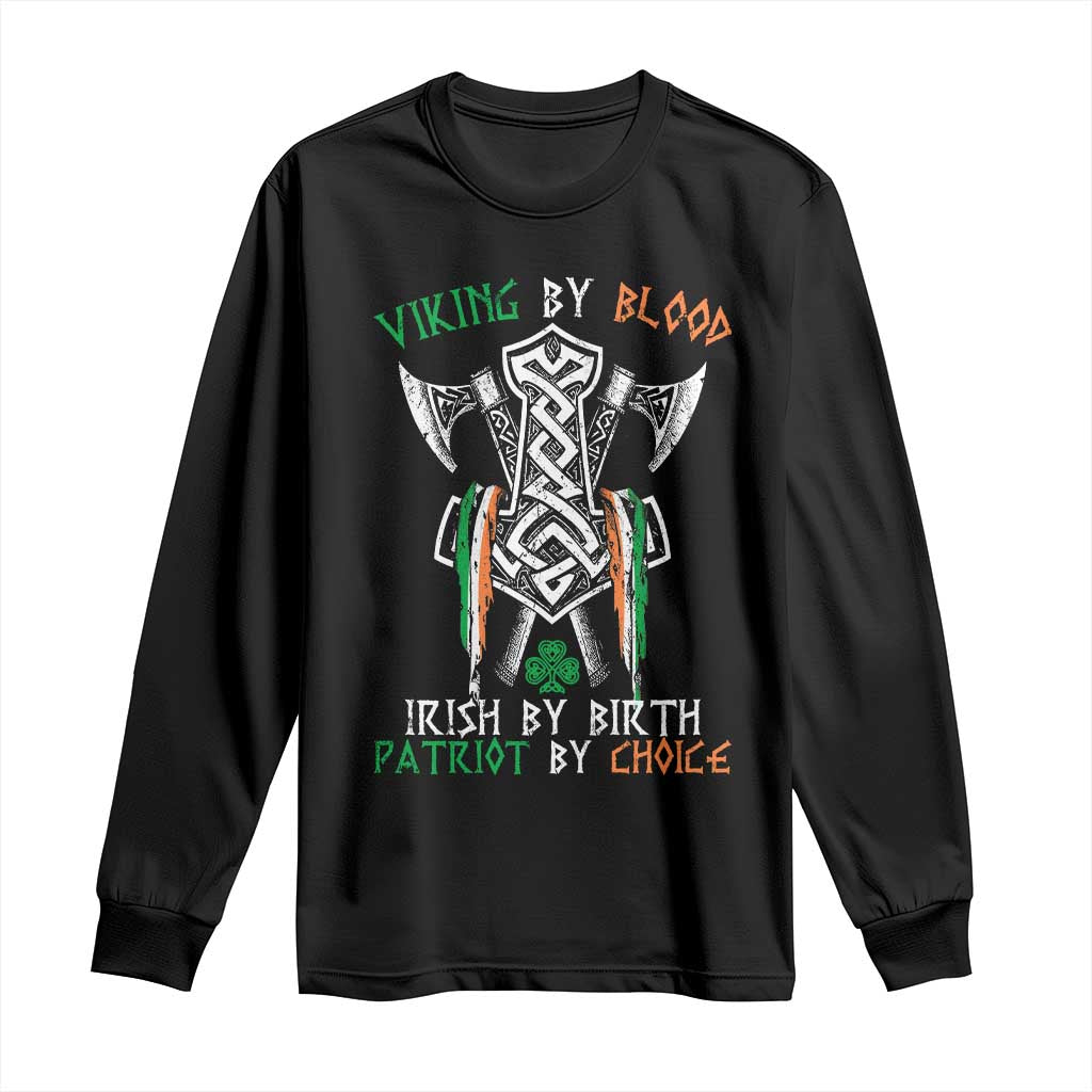 Viking By Blood Irish By Birth Patriot By Choice Long Sleeve Shirt Irish Viking Axes Celtic Knot