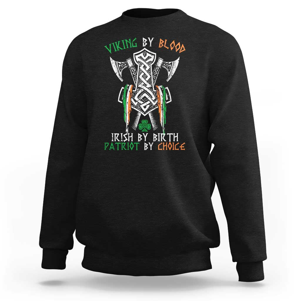 Viking By Blood Irish By Birth Patriot By Choice Sweatshirt Irish Viking Axes Celtic Knot