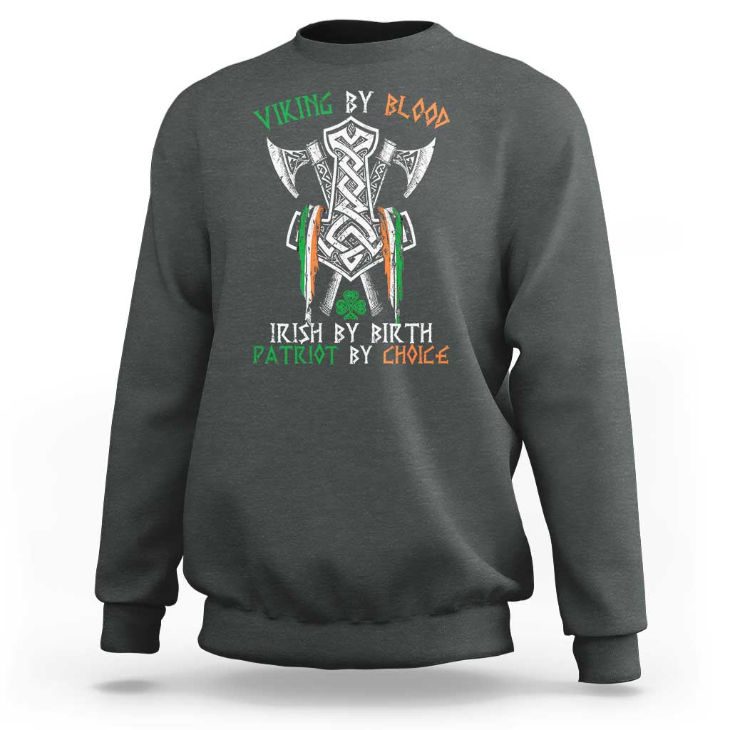 Viking By Blood Irish By Birth Patriot By Choice Sweatshirt Irish Viking Axes Celtic Knot