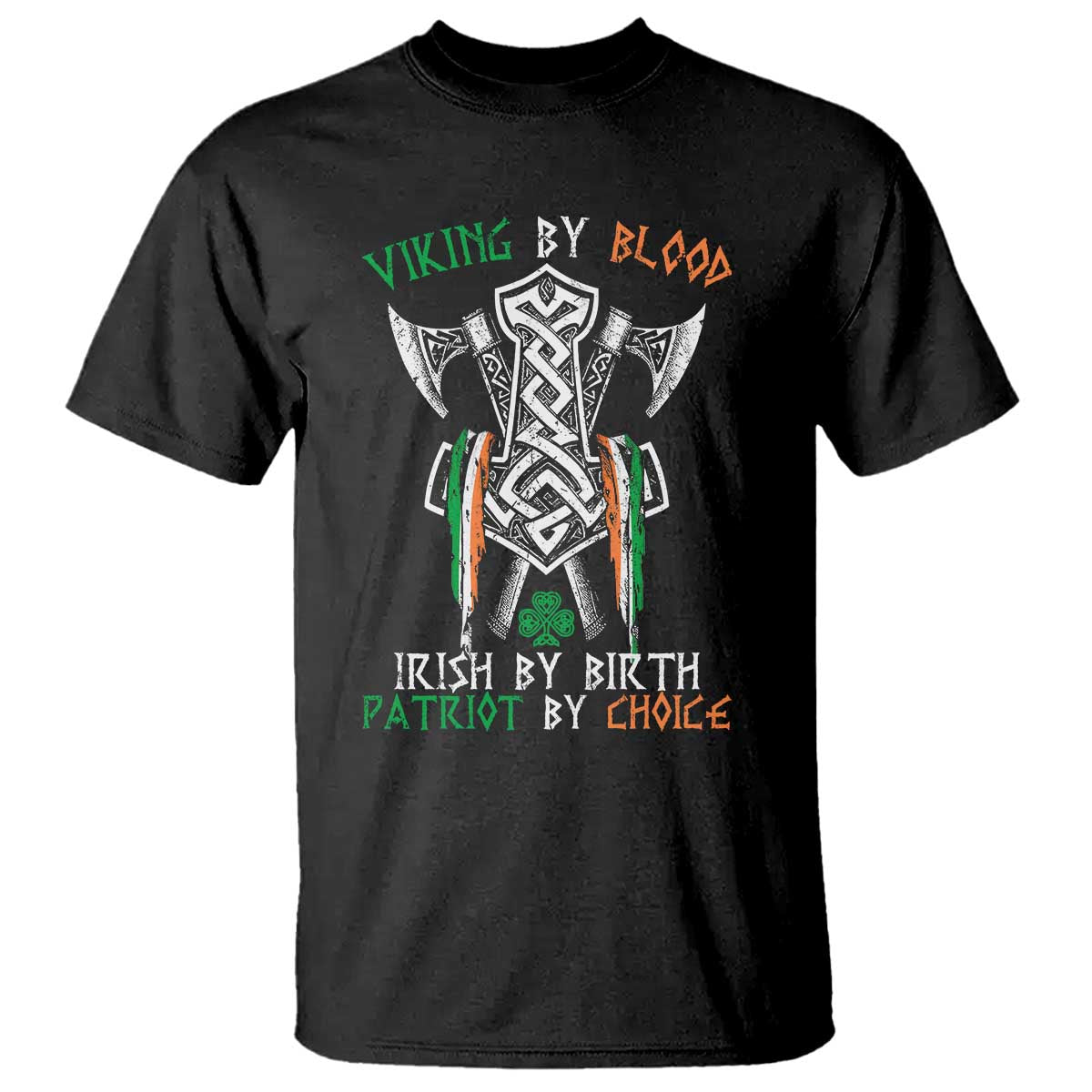 Viking By Blood Irish By Birth Patriot By Choice T Shirt Irish Viking Axes Celtic Knot