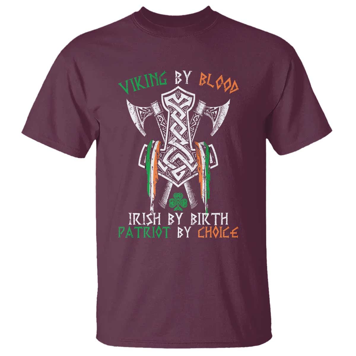 Viking By Blood Irish By Birth Patriot By Choice T Shirt Irish Viking Axes Celtic Knot