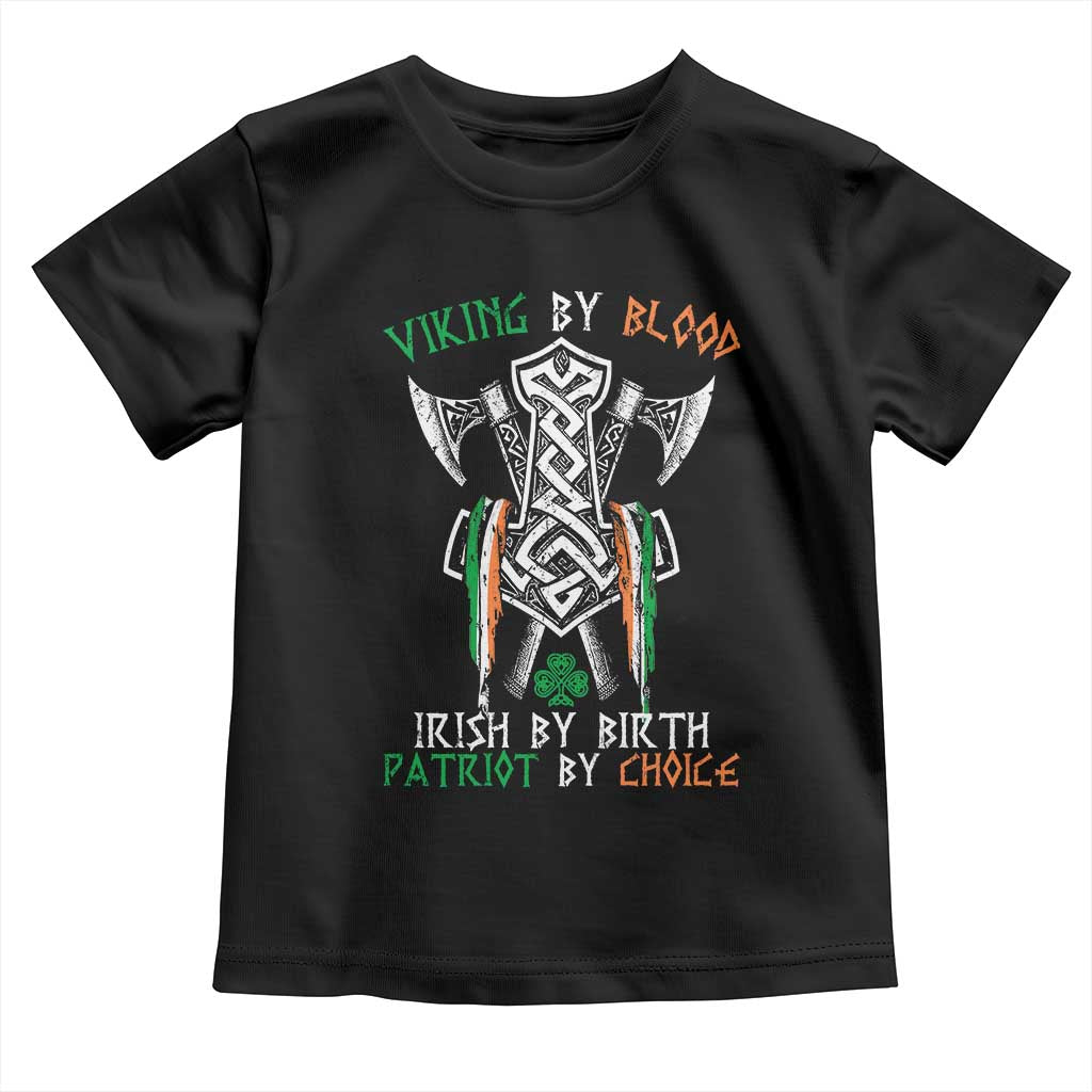 Viking By Blood Irish By Birth Patriot By Choice Toddler T Shirt Irish Viking Axes Celtic Knot