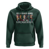 Well Behaved Women Rarely Make History Hoodie Women's History Month