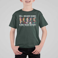 Well Behaved Women Rarely Make History T Shirt For Kid Women's History Month