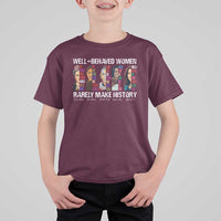 Well Behaved Women Rarely Make History T Shirt For Kid Women's History Month