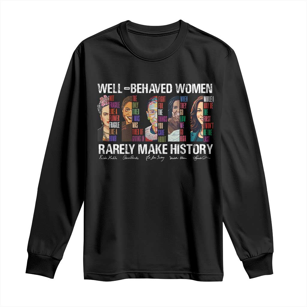 Well Behaved Women Rarely Make History Long Sleeve Shirt Women's History Month