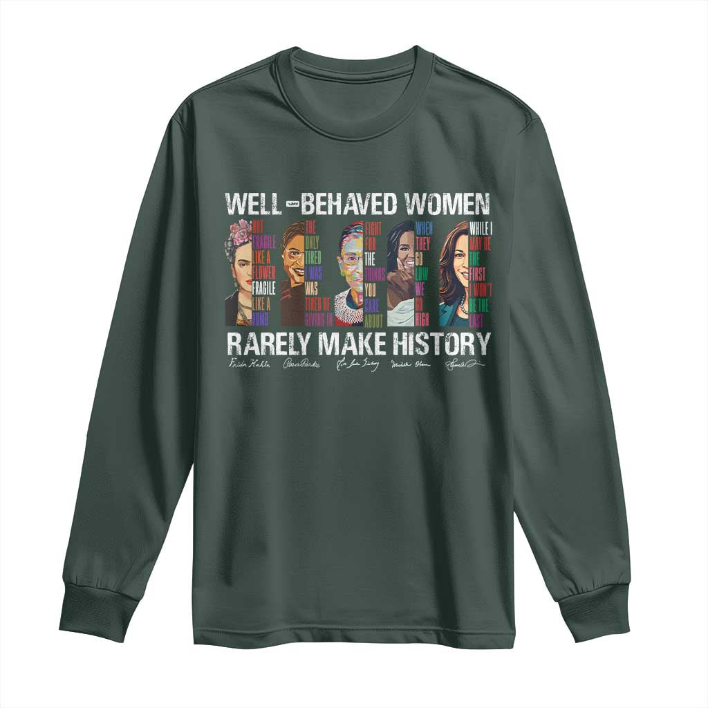 Well Behaved Women Rarely Make History Long Sleeve Shirt Women's History Month