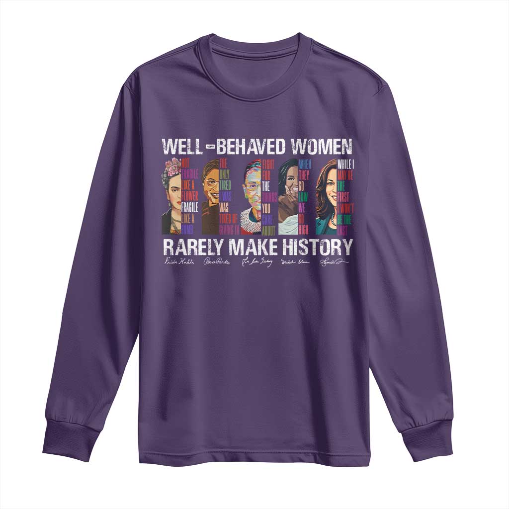Well Behaved Women Rarely Make History Long Sleeve Shirt Women's History Month