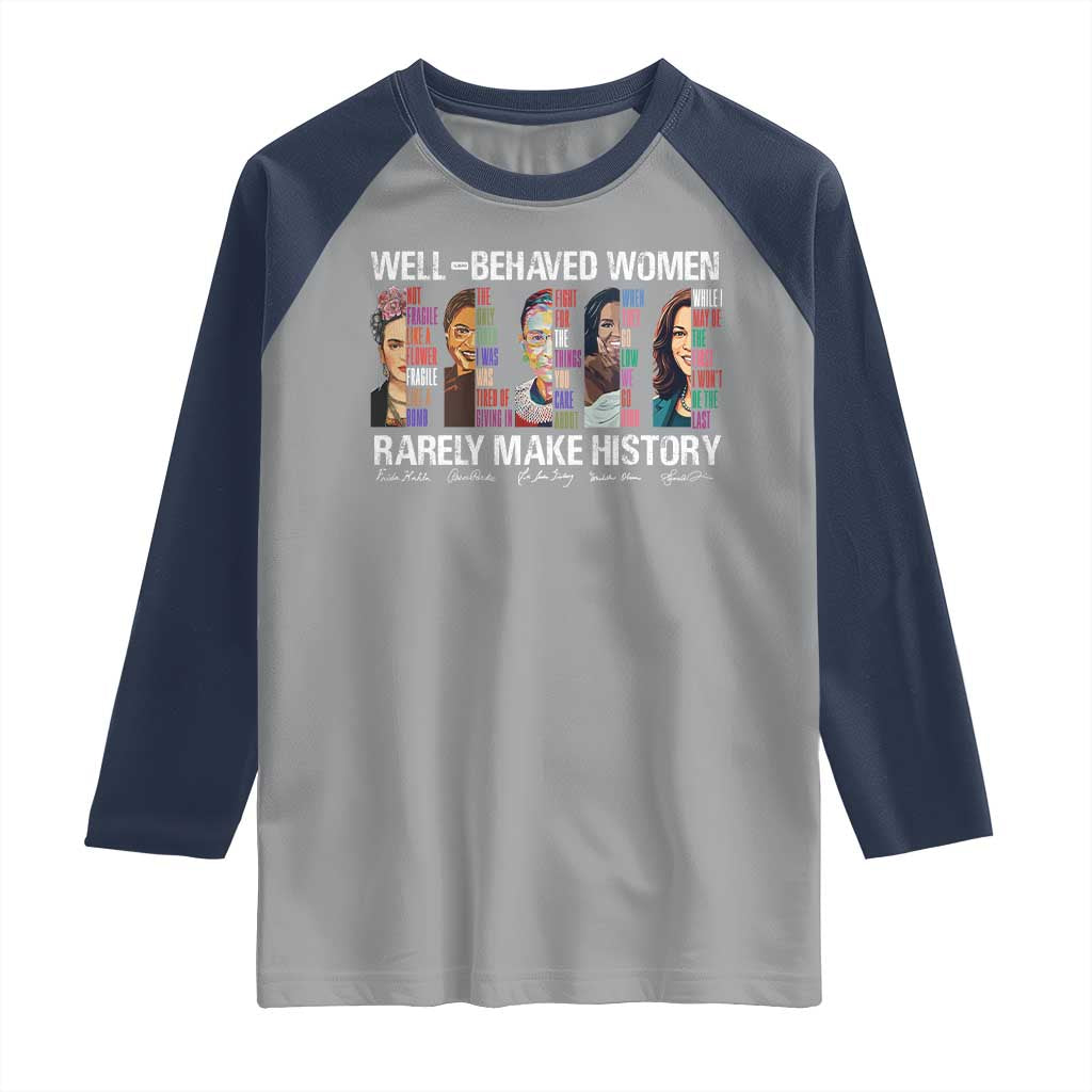 Well Behaved Women Rarely Make History Raglan Shirt Women's History Month