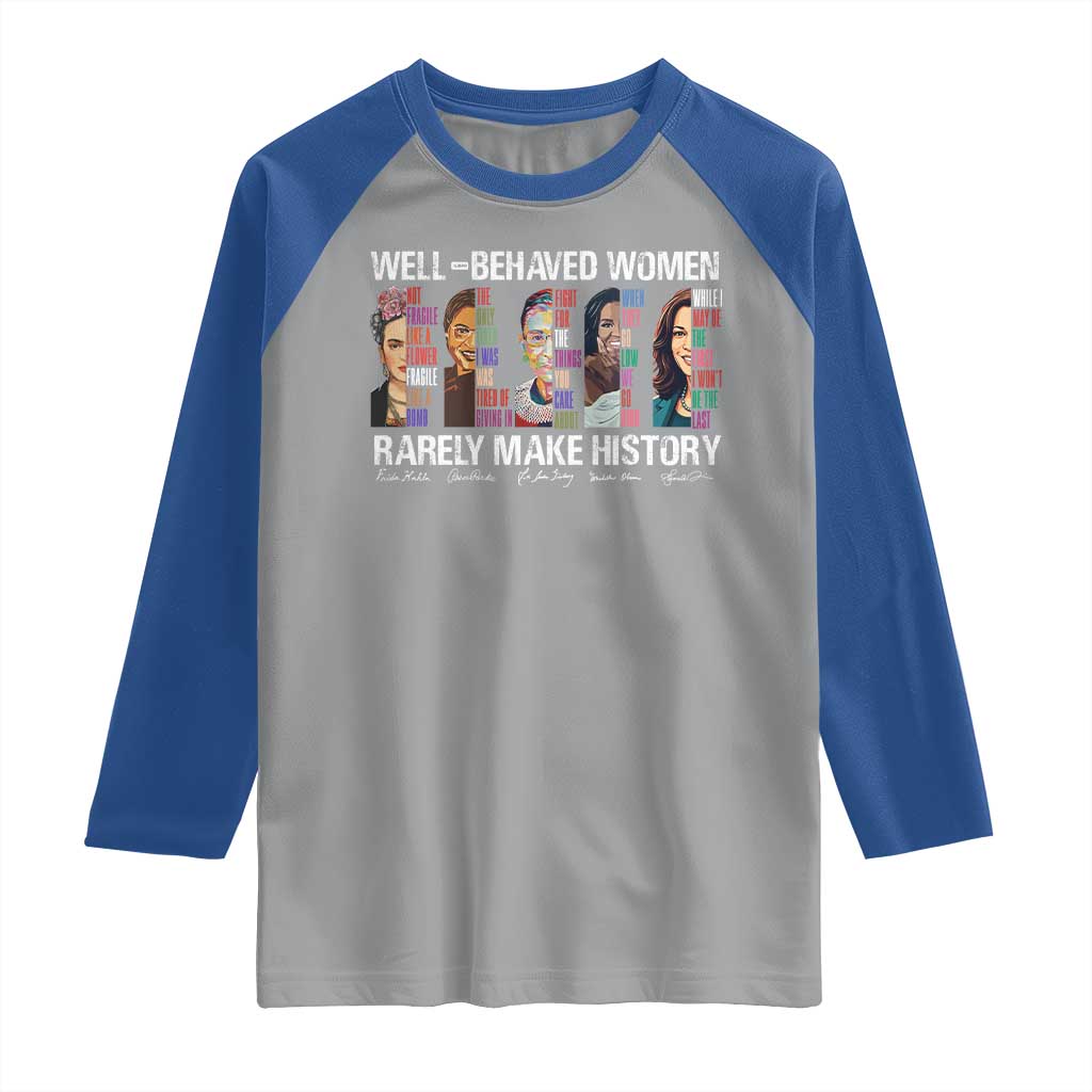 Well Behaved Women Rarely Make History Raglan Shirt Women's History Month