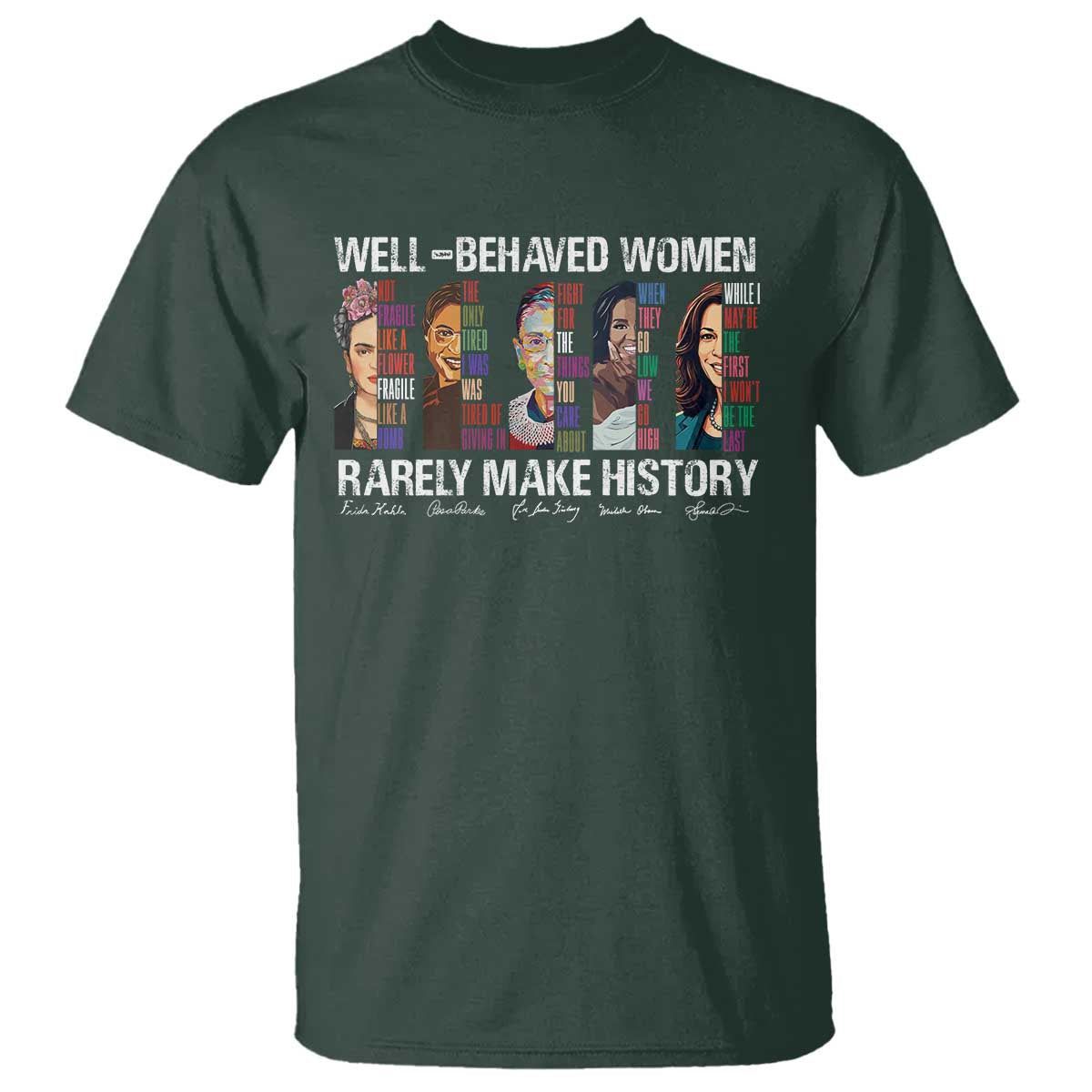 Well Behaved Women Rarely Make History T Shirt Women's History Month