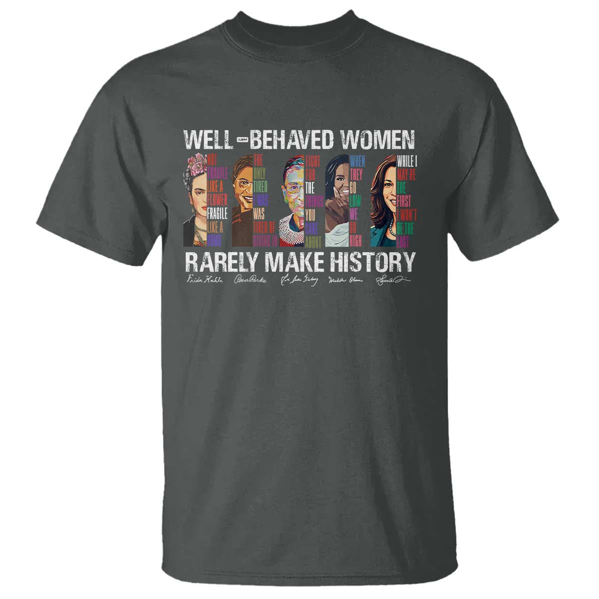 Well Behaved Women Rarely Make History T Shirt Women's History Month