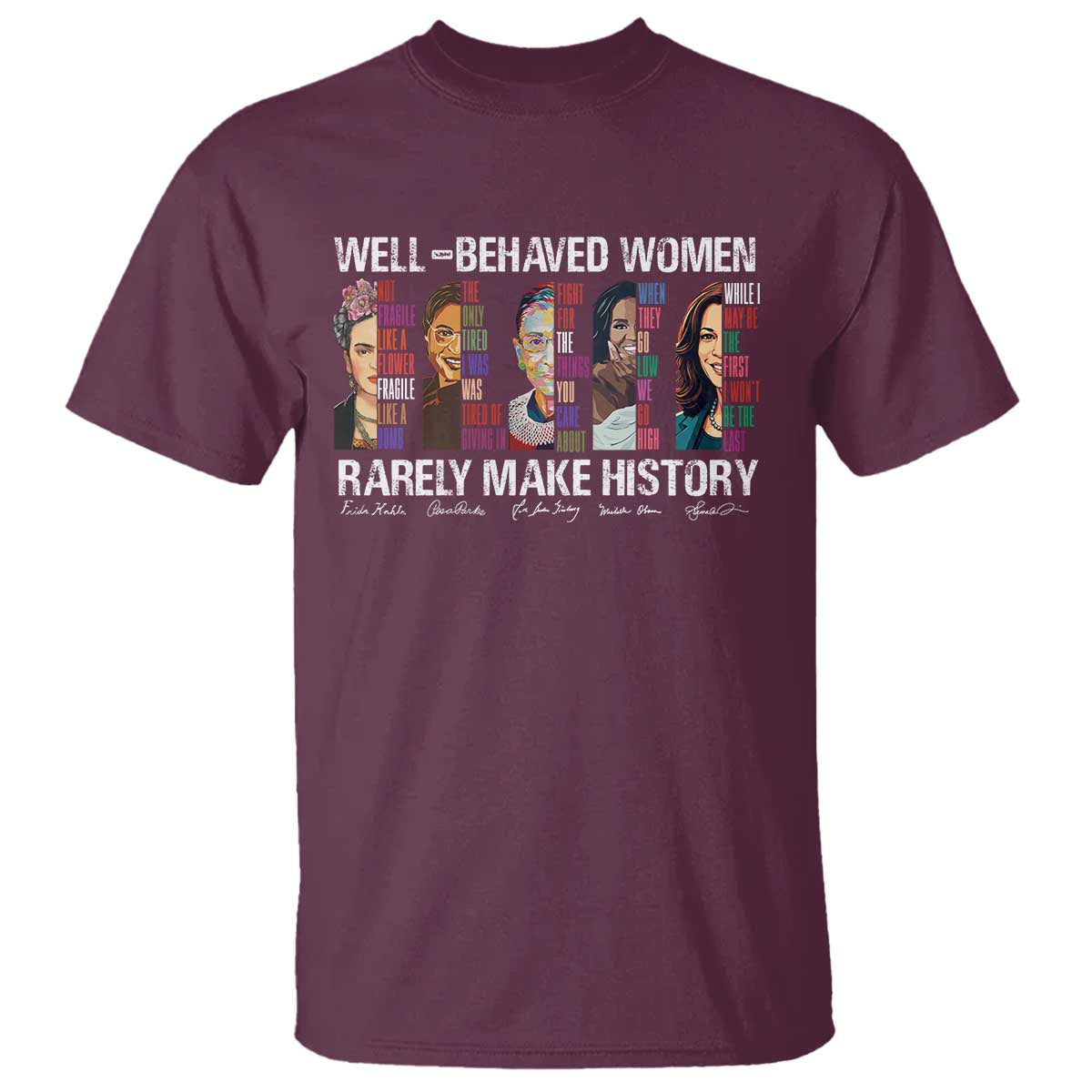 Well Behaved Women Rarely Make History T Shirt Women's History Month