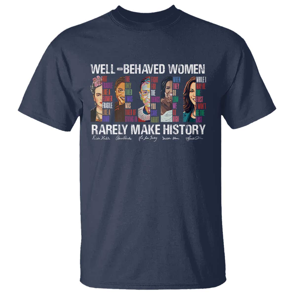 Well Behaved Women Rarely Make History T Shirt Women's History Month