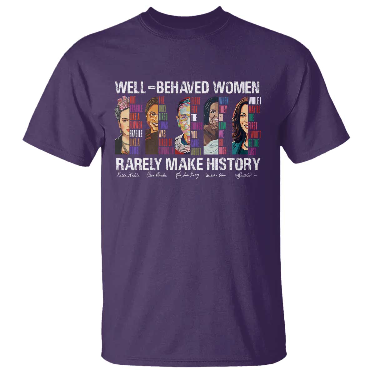 Well Behaved Women Rarely Make History T Shirt Women's History Month