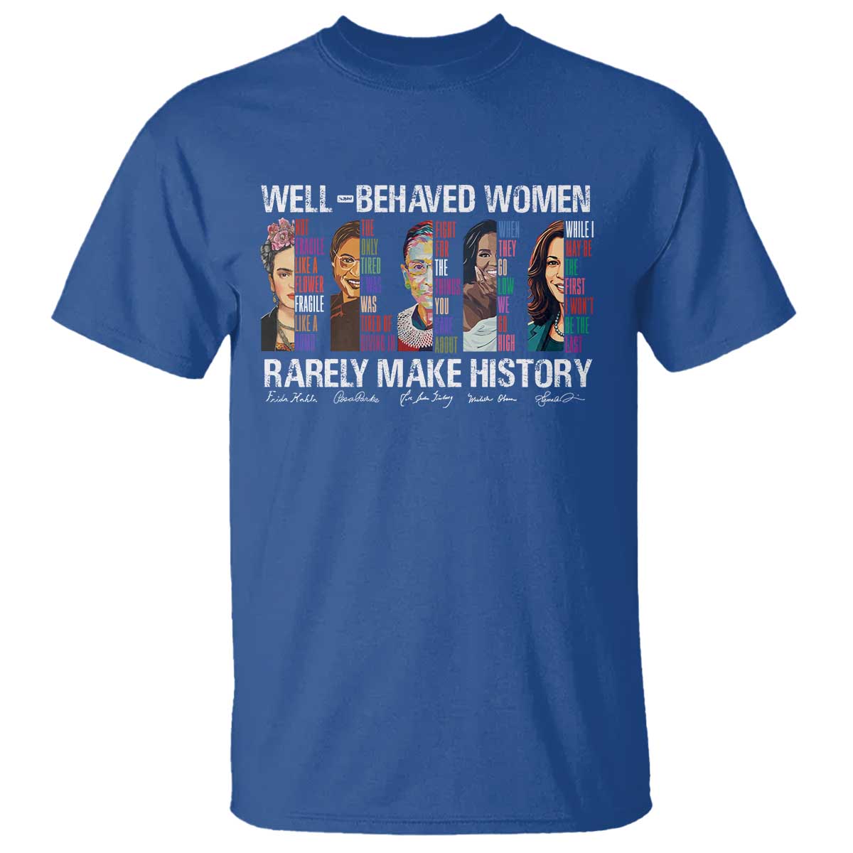 Well Behaved Women Rarely Make History T Shirt Women's History Month