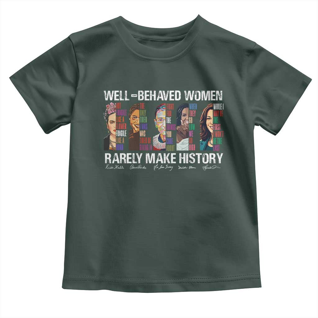 Well Behaved Women Rarely Make History Toddler T Shirt Women's History Month