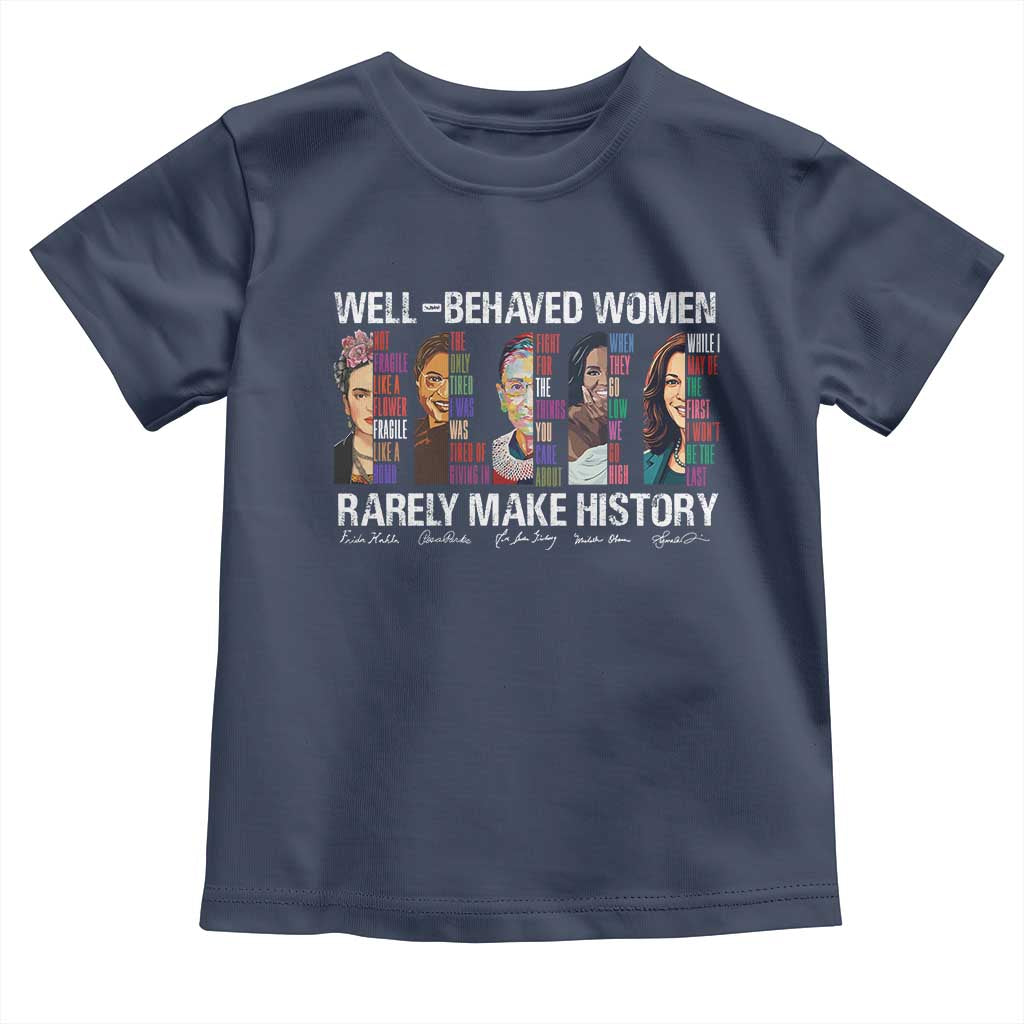 Well Behaved Women Rarely Make History Toddler T Shirt Women's History Month