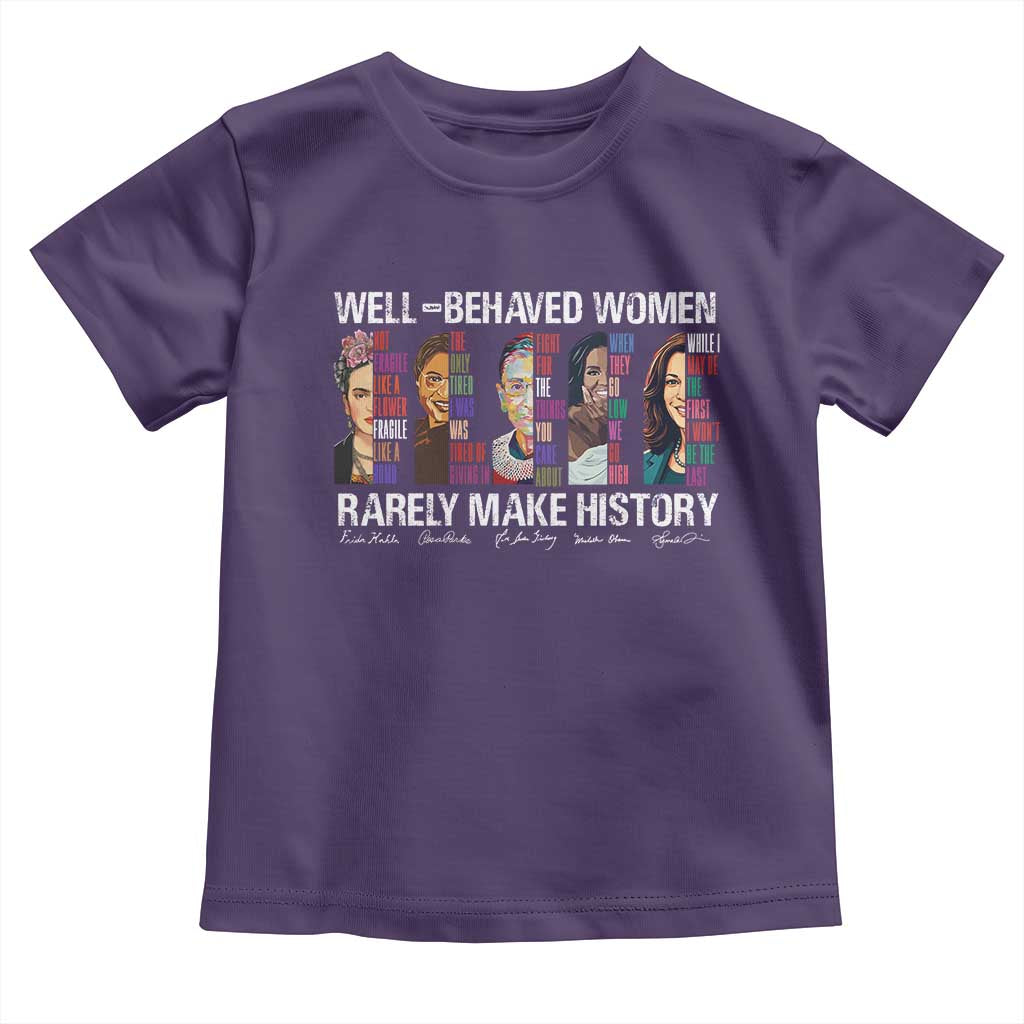 Well Behaved Women Rarely Make History Toddler T Shirt Women's History Month
