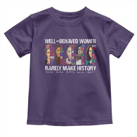 Well Behaved Women Rarely Make History Toddler T Shirt Women's History Month
