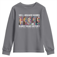 Well Behaved Women Rarely Make History Youth Sweatshirt Women's History Month
