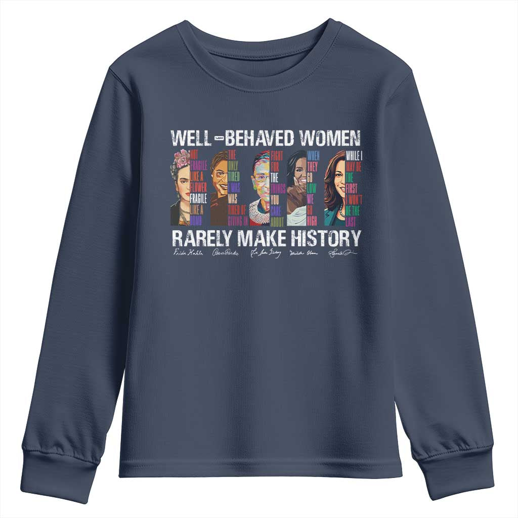 Well Behaved Women Rarely Make History Youth Sweatshirt Women's History Month
