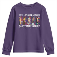 Well Behaved Women Rarely Make History Youth Sweatshirt Women's History Month