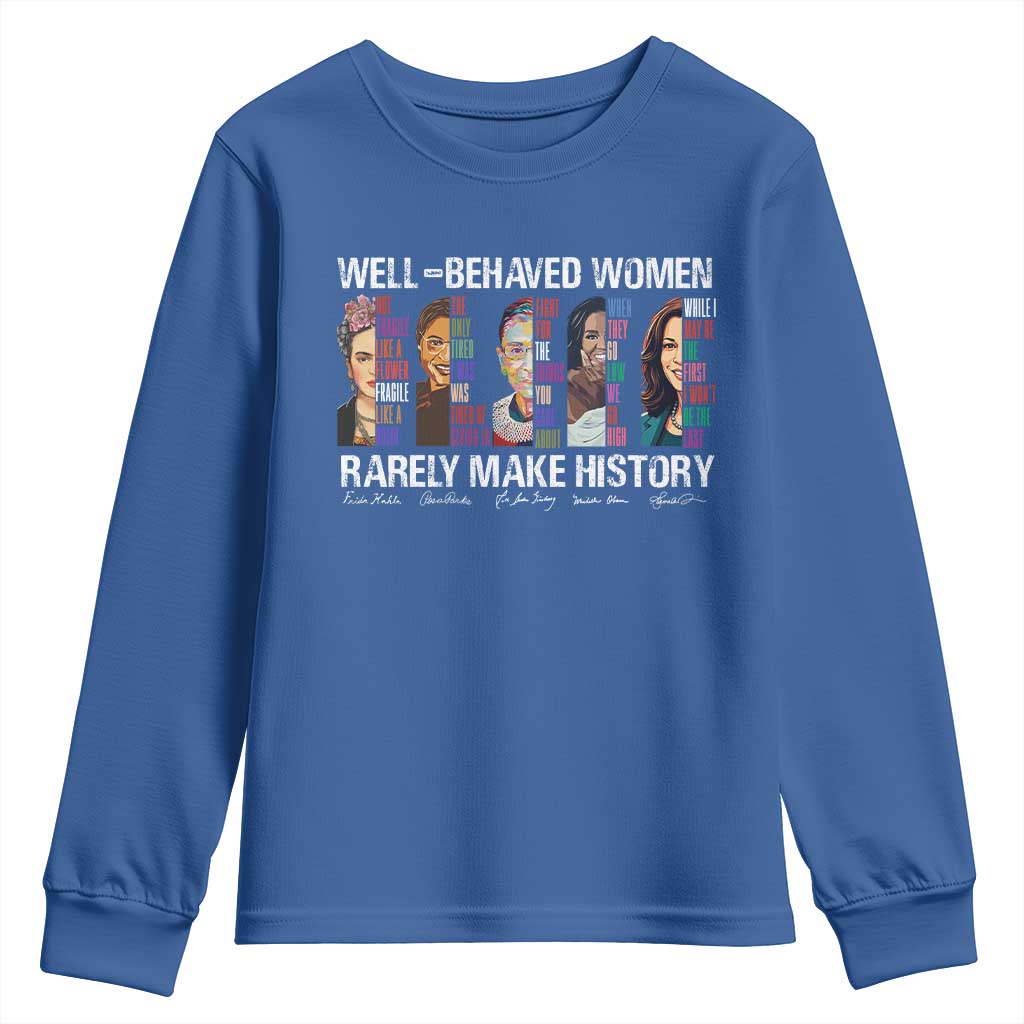Well Behaved Women Rarely Make History Youth Sweatshirt Women's History Month