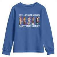 Well Behaved Women Rarely Make History Youth Sweatshirt Women's History Month