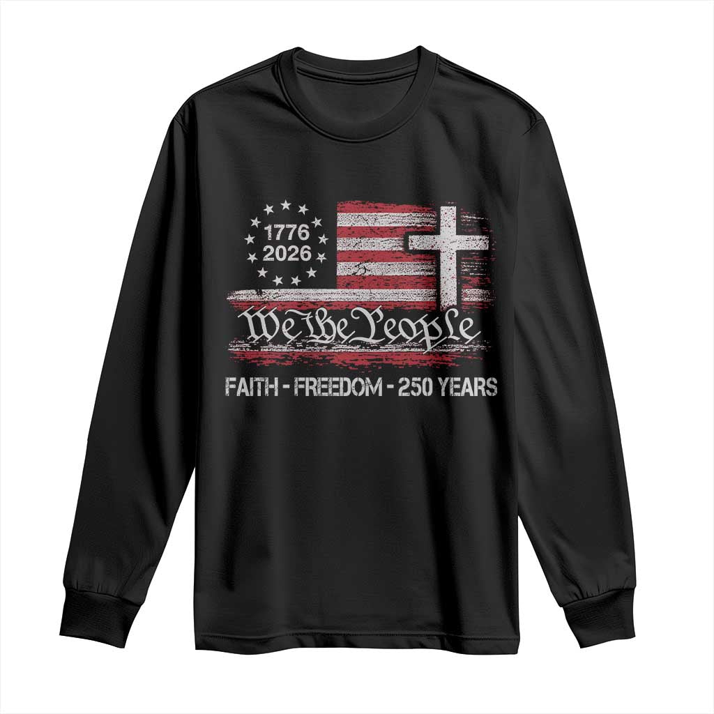 Faith Freedom 250 Years Long Sleeve Shirt Christian USA 250th Anniversary