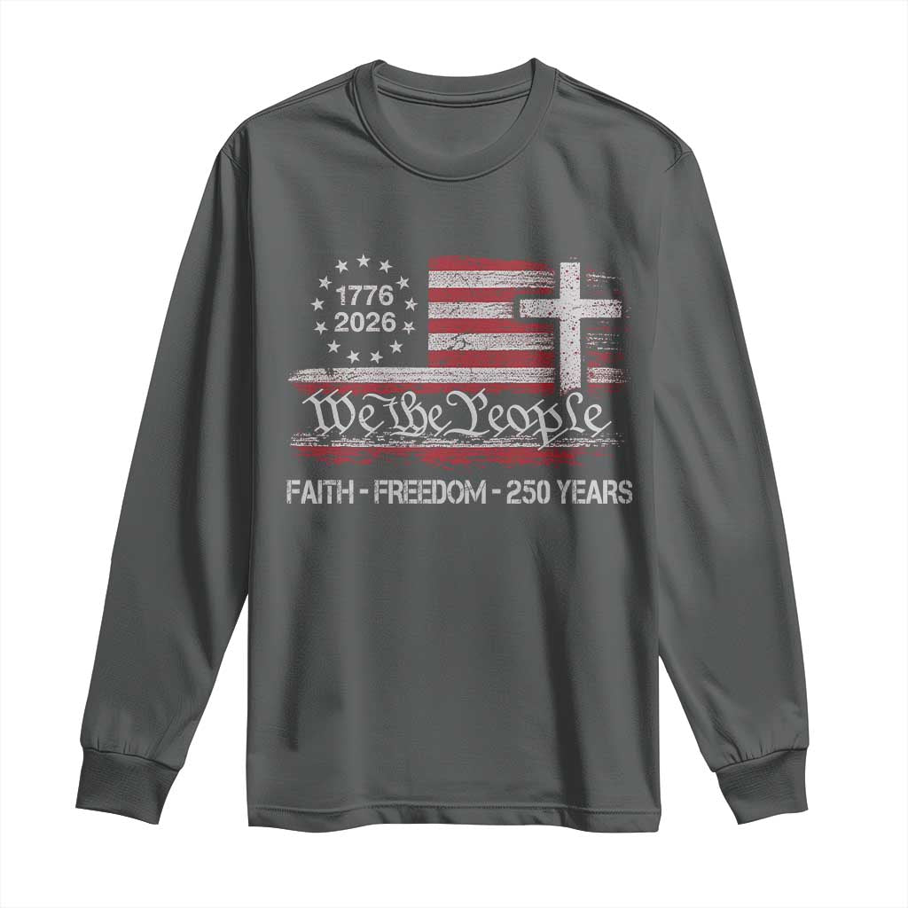 Faith Freedom 250 Years Long Sleeve Shirt Christian USA 250th Anniversary