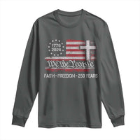 Faith Freedom 250 Years Long Sleeve Shirt Christian USA 250th Anniversary