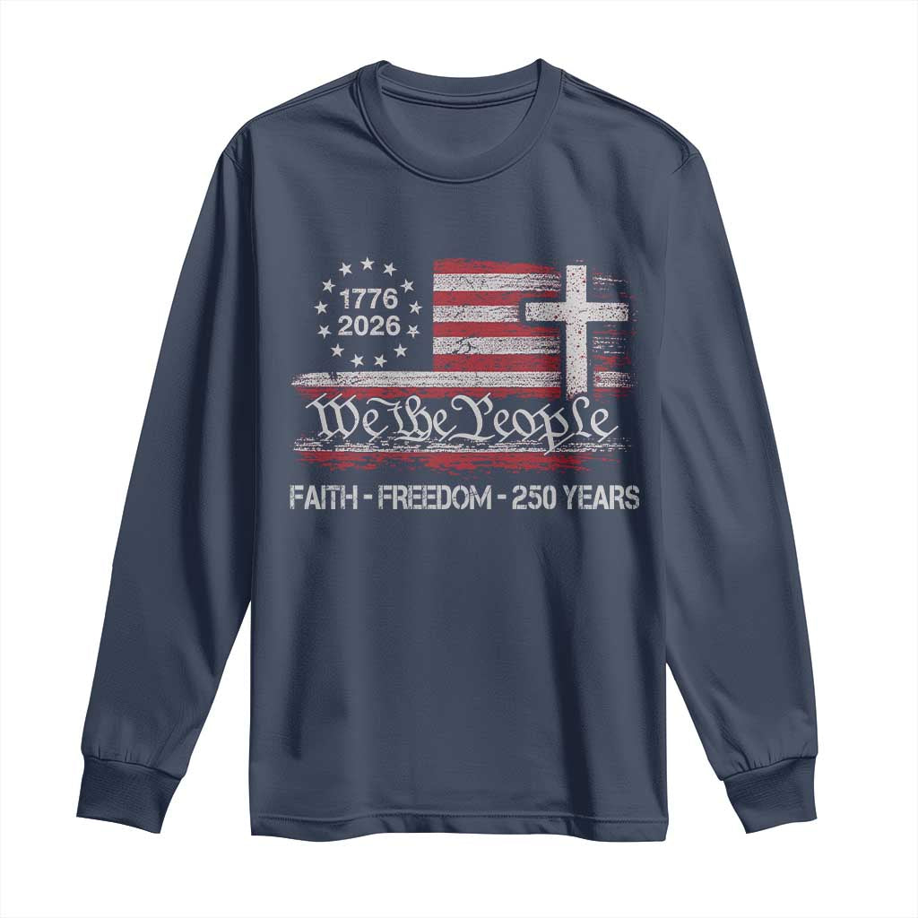 Faith Freedom 250 Years Long Sleeve Shirt Christian USA 250th Anniversary