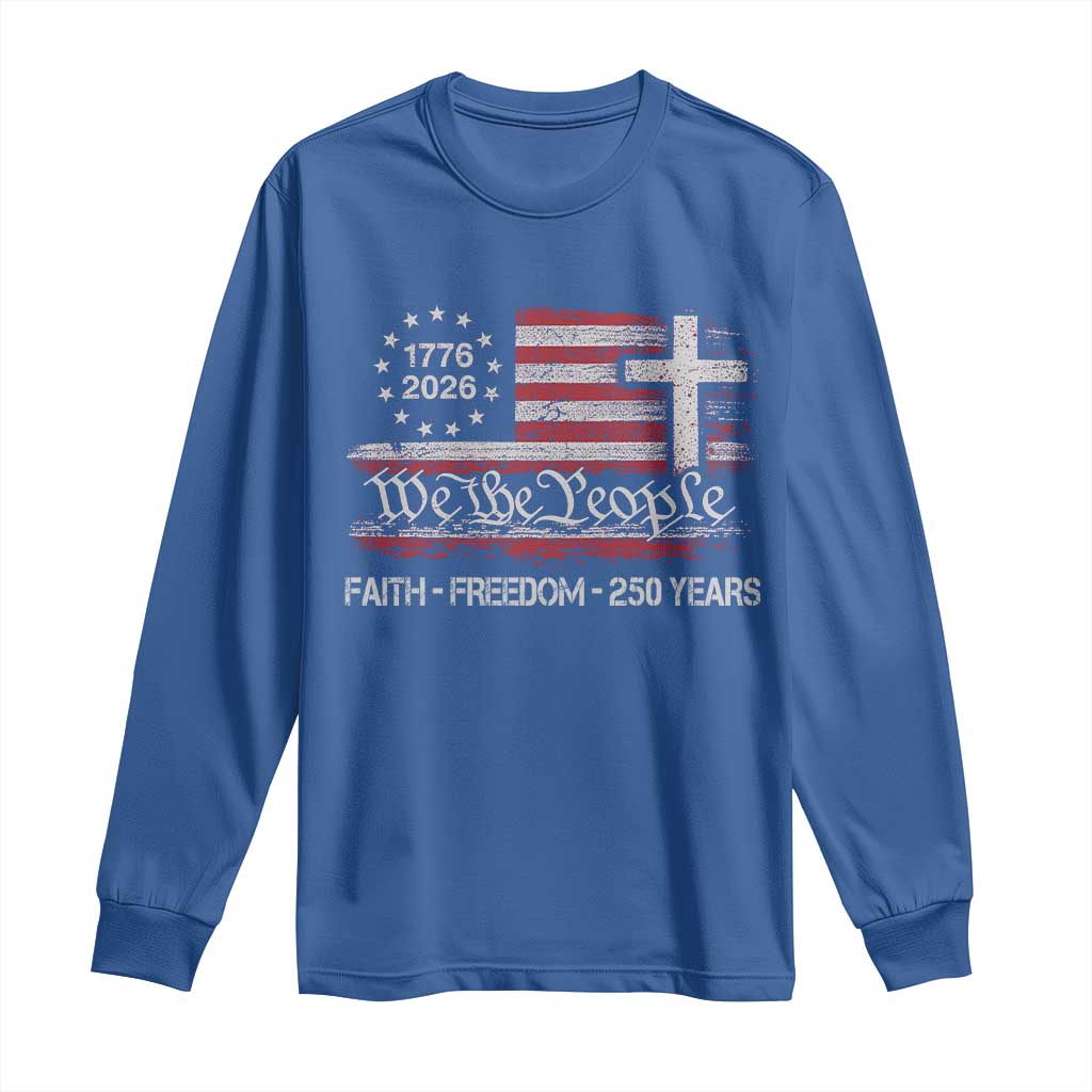 Faith Freedom 250 Years Long Sleeve Shirt Christian USA 250th Anniversary