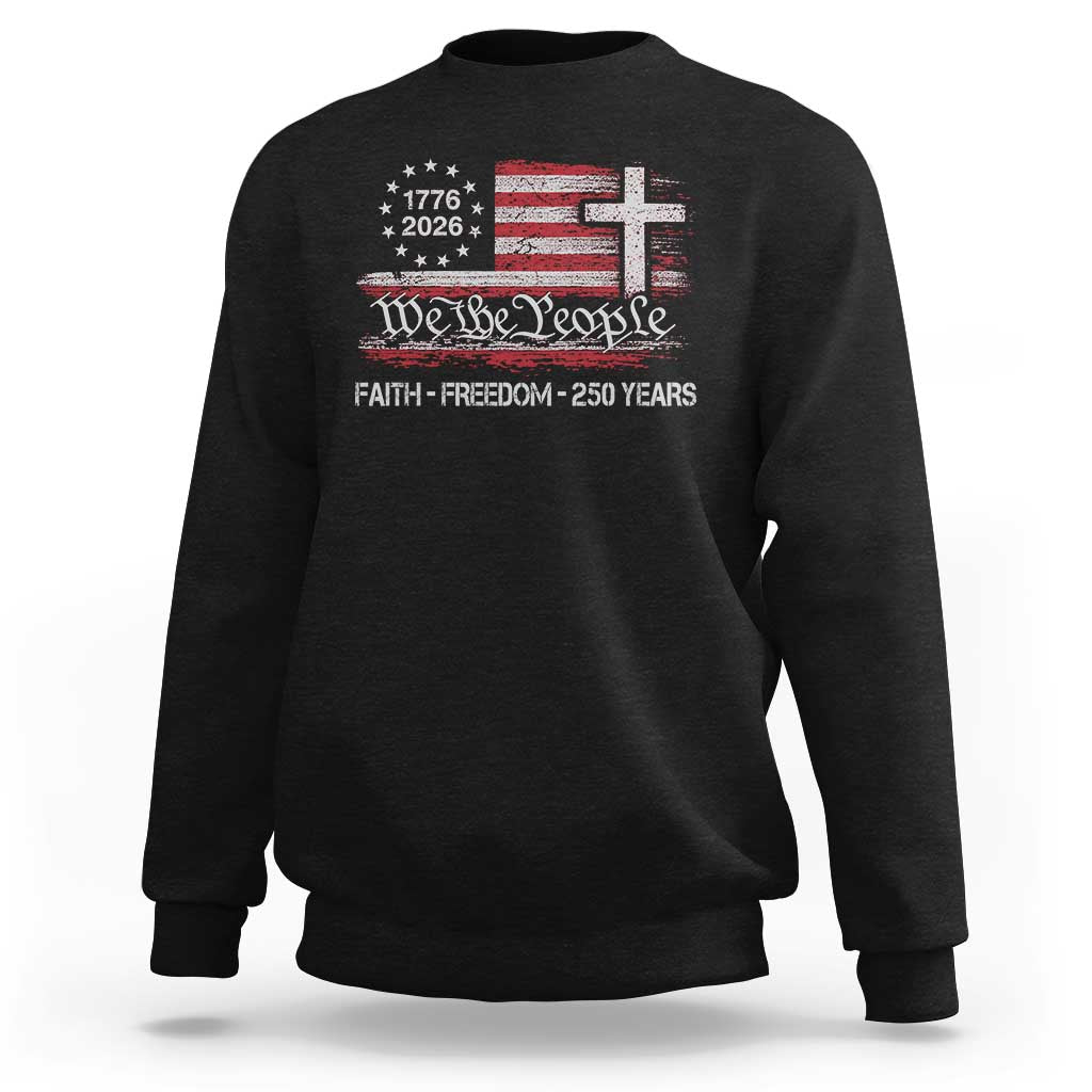 Faith Freedom 250 Years Sweatshirt Christian USA 250th Anniversary