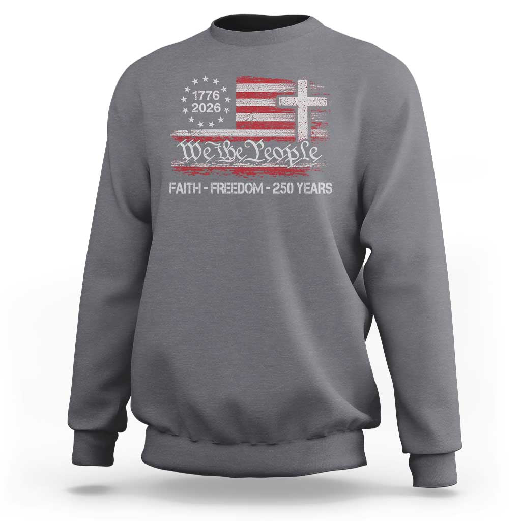 Faith Freedom 250 Years Sweatshirt Christian USA 250th Anniversary