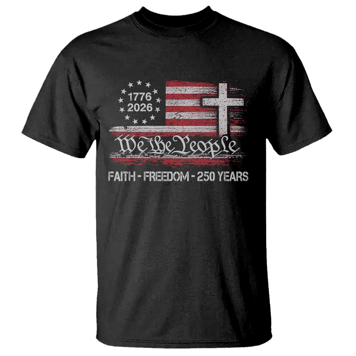 Faith Freedom 250 Years T Shirt Christian USA 250th Anniversary