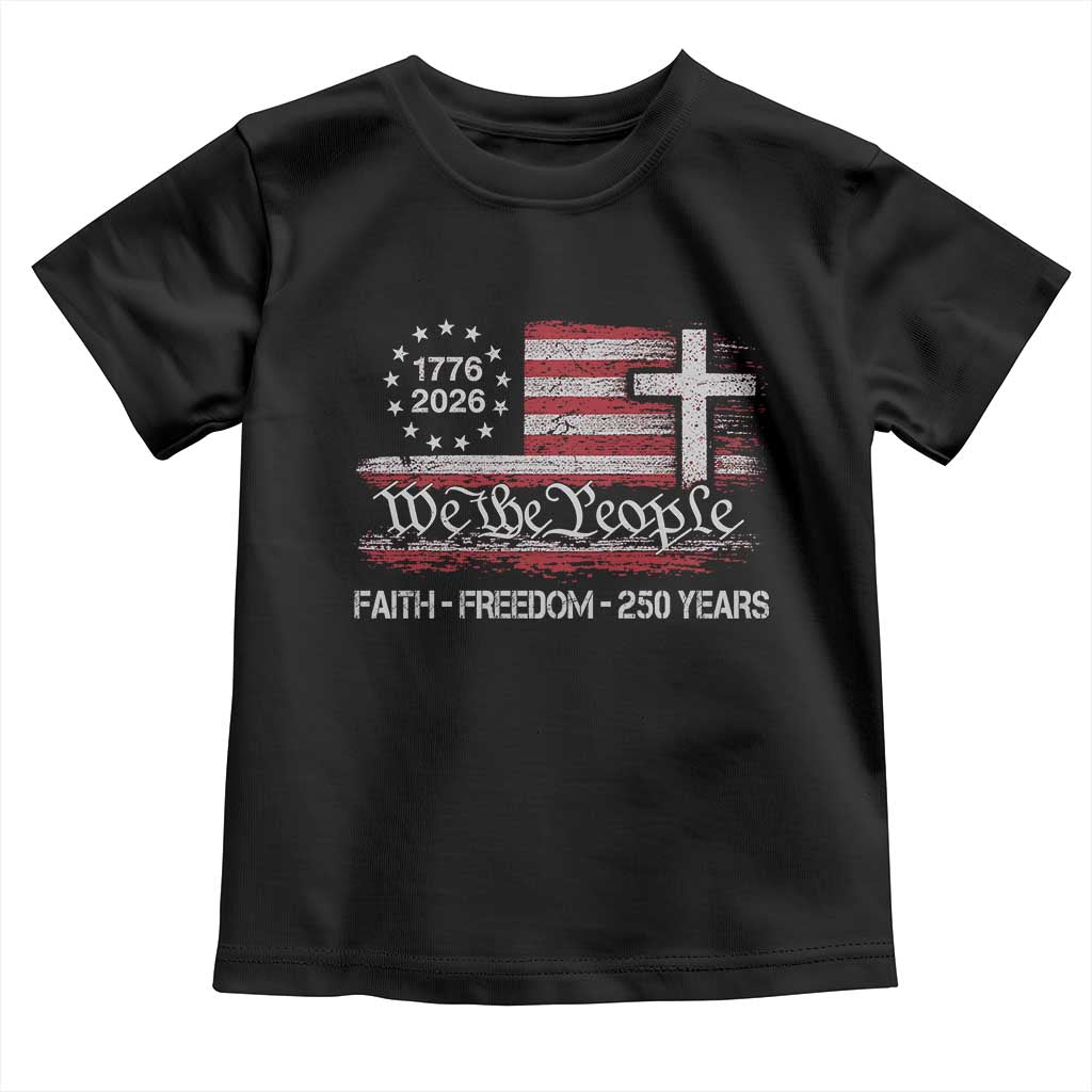 Faith Freedom 250 Years Toddler T Shirt Christian USA 250th Anniversary