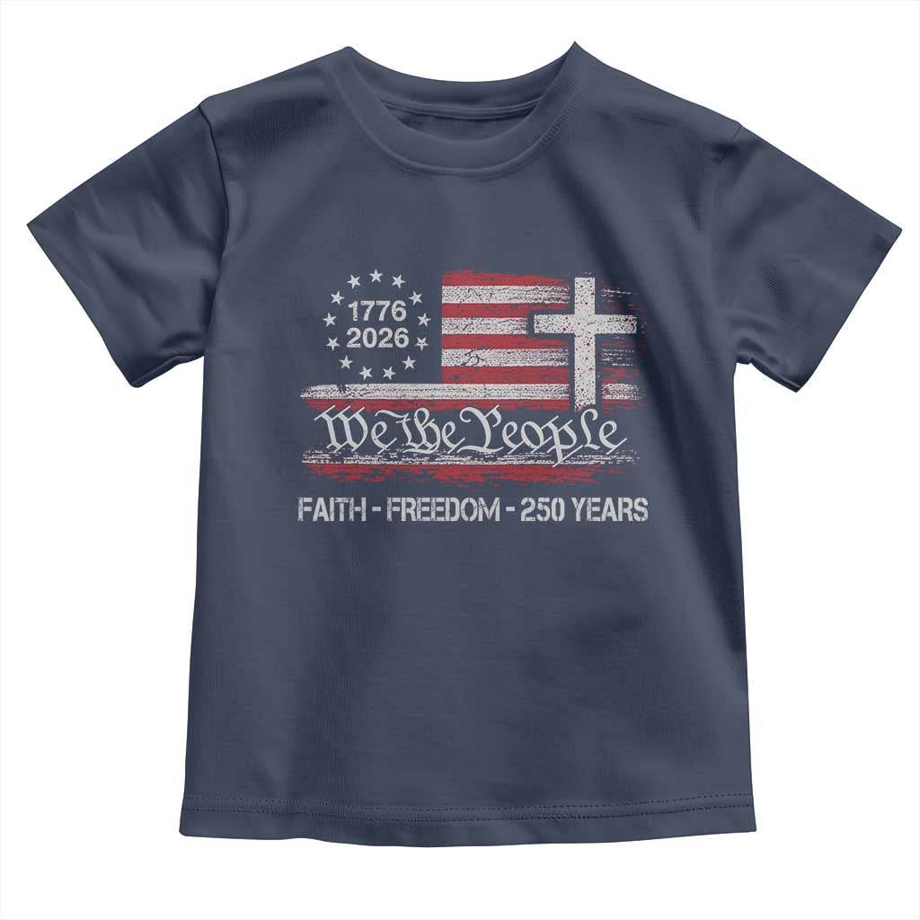 Faith Freedom 250 Years Toddler T Shirt Christian USA 250th Anniversary