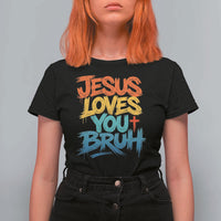 Jesus Loves You Bruh T Shirt For Women Funny Christian Believer Faith God Retro Religious