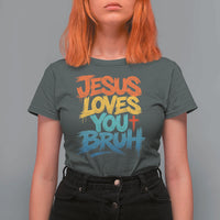 Jesus Loves You Bruh T Shirt For Women Funny Christian Believer Faith God Retro Religious