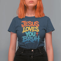 Jesus Loves You Bruh T Shirt For Women Funny Christian Believer Faith God Retro Religious