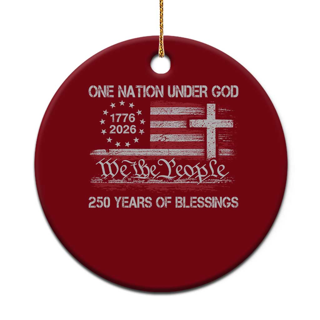 One Nation Under God 250 Years Of Blessing Ceramic Ornament 250th Faith Anniversary USA